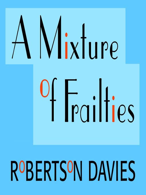 Title details for A Mixture of Frailties by Robertson Davies - Available